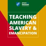 Teaching American Slavery & Emancipation.